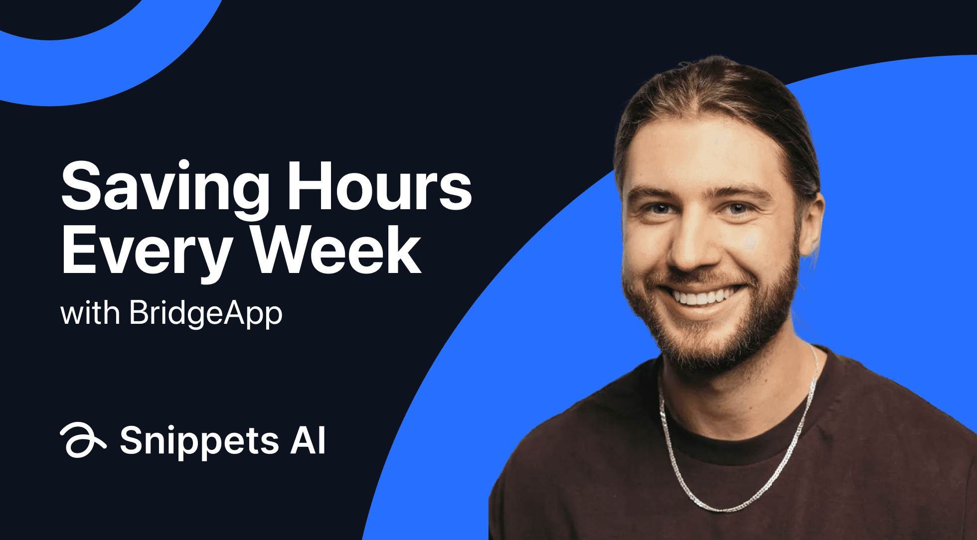 Smiling man beside text: Saving Hours Every Week with BridgeApp, plus Snippets AI logo.