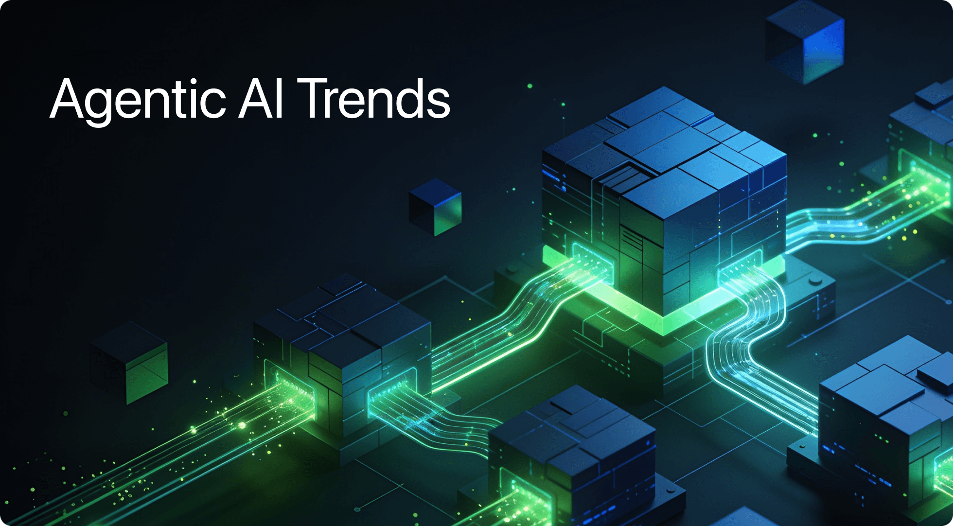 Text 'Agentic AI Trends' with glowing blue and green interconnected cubes representing data flow.